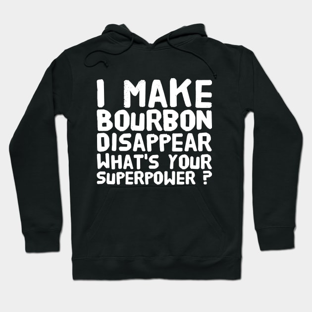 I make bourbon disappear what's your superpower Hoodie by captainmood